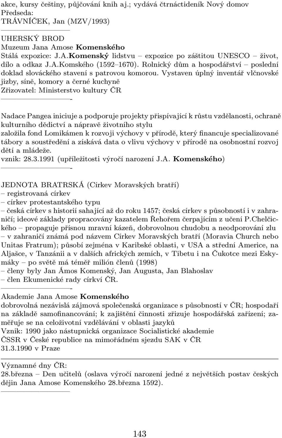 Rolnický dům a hospodářství poslední doklad slováckého stavení s patrovou komorou.