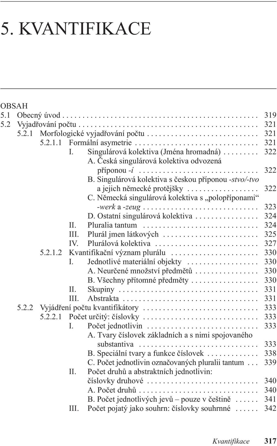 Česká singulárová kolektiva odvozená příponou -í.............................. 322 b. singulárová kolektiva s českou příponou -stvo/-tvo a jejich německé protějšky.................. 322 c.