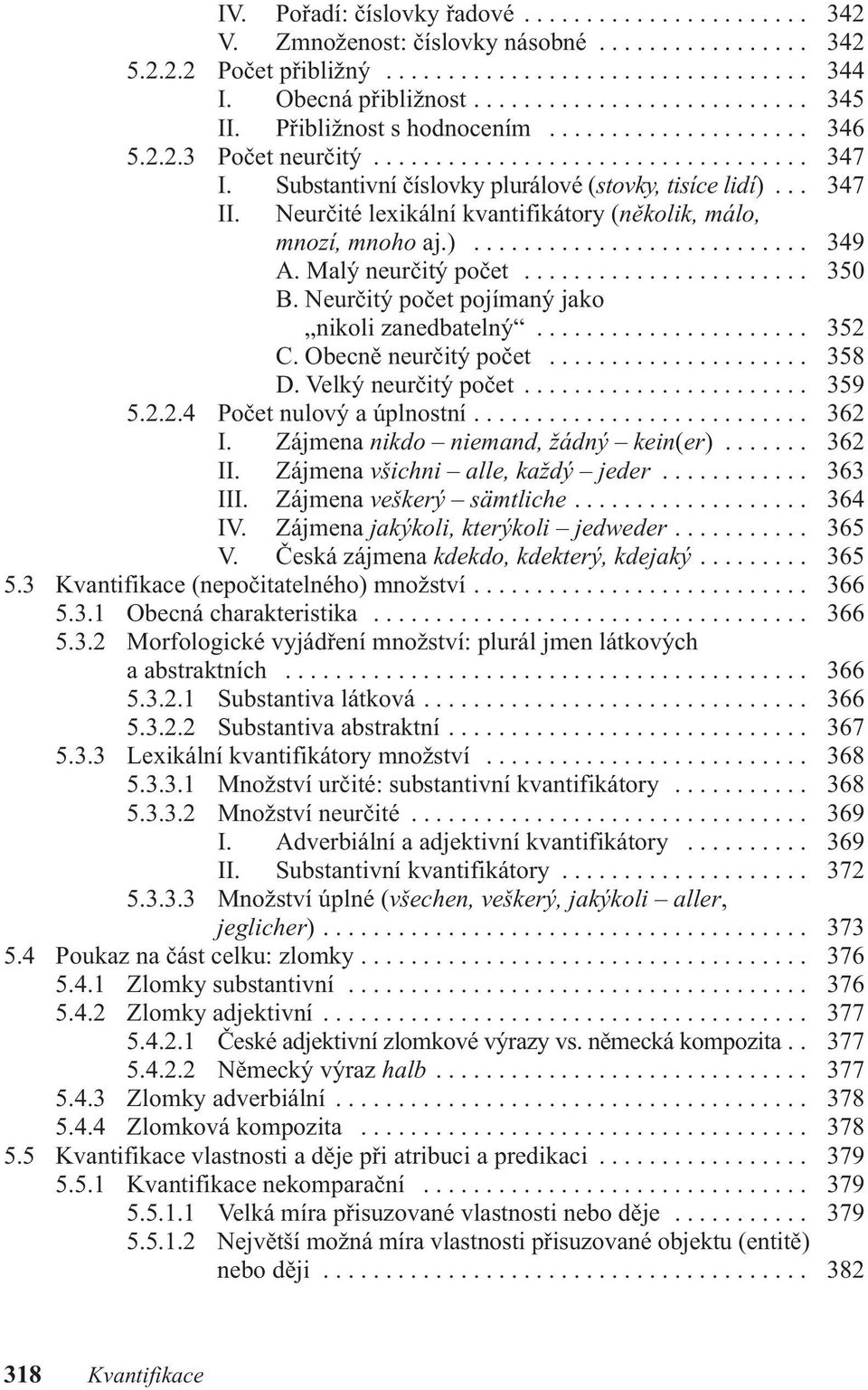 neurčité lexikální kvantifikátory (několik, málo, mnozí, mnoho aj.)........................... 349 a. malý neurčitý počet....................... 350 b.