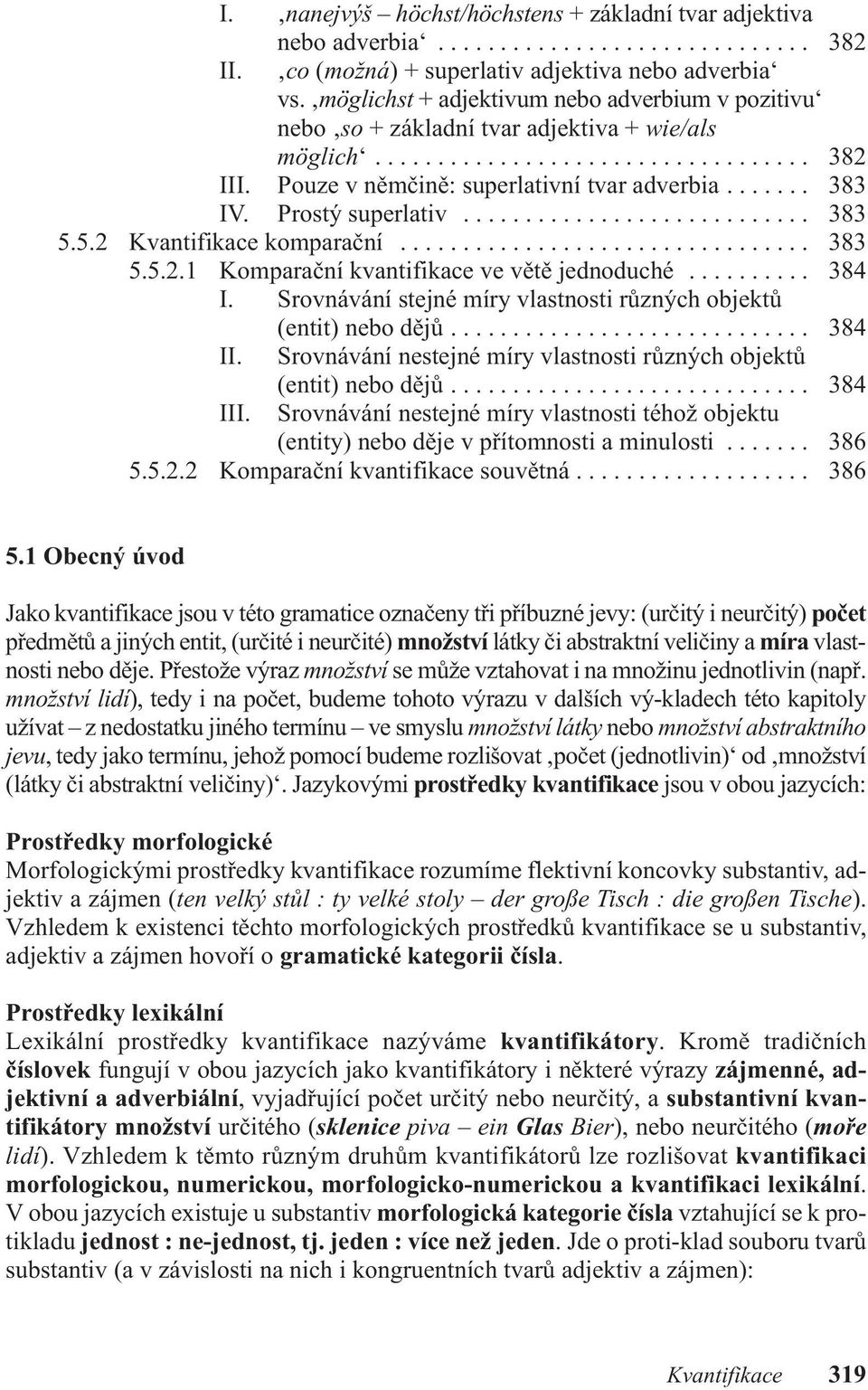 Prostý superlativ............................ 383 5.5.2 kvantifikace komparační................................. 383 5.5.2.1 komparační kvantifikace ve větě jednoduché.......... 384 i.