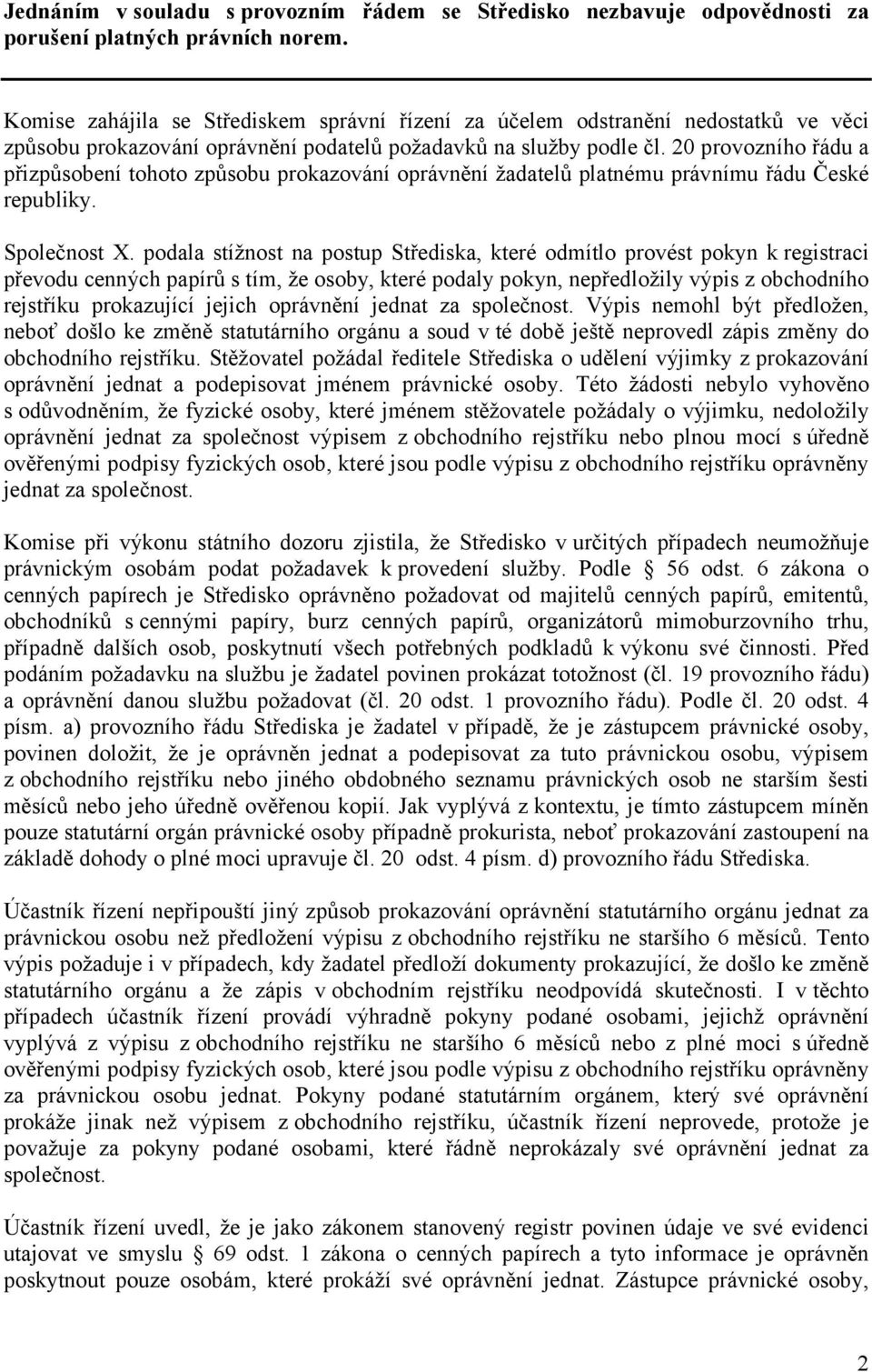 20 provozního řádu a přizpůsobení tohoto způsobu prokazování oprávnění žadatelů platnému právnímu řádu České republiky. Společnost X.