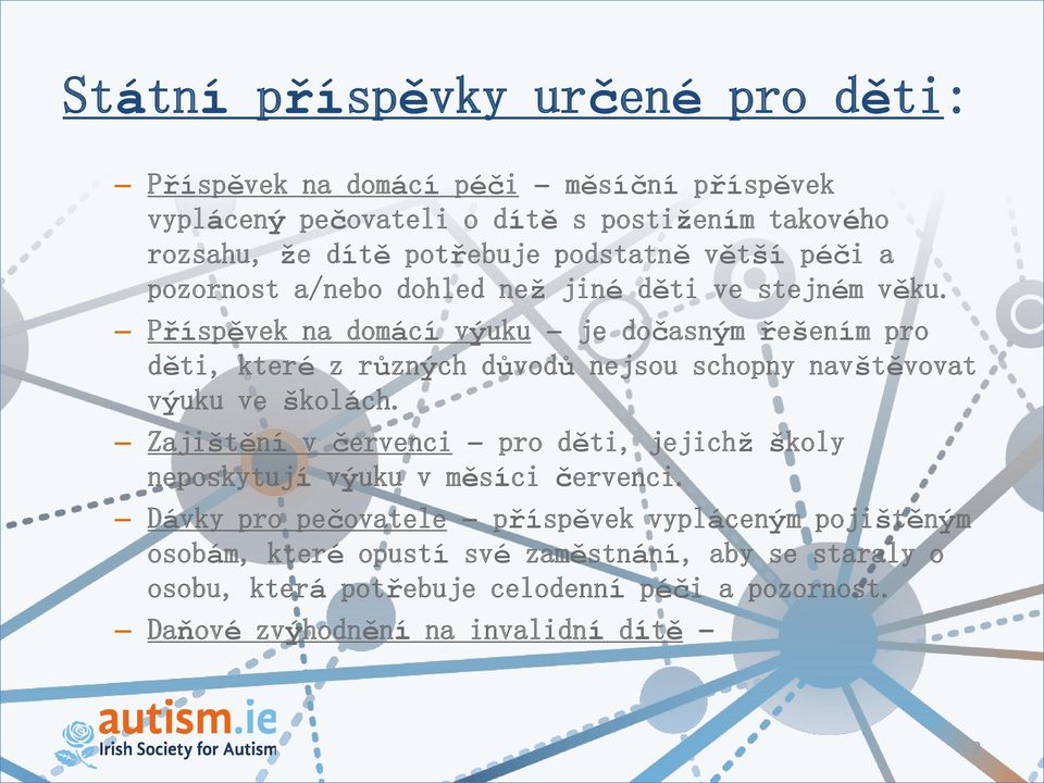 Příspěvek na domácí výuku je dočasným řešením pro děti, které z různých důvodů nejsou schopny navštěvovat výuku ve školách.