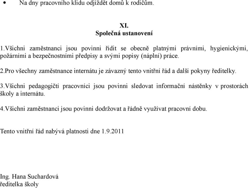 práce. 2.Pro všechny zaměstnance internátu je závazný tento vnitřní řád a další pokyny ředitelky. 3.