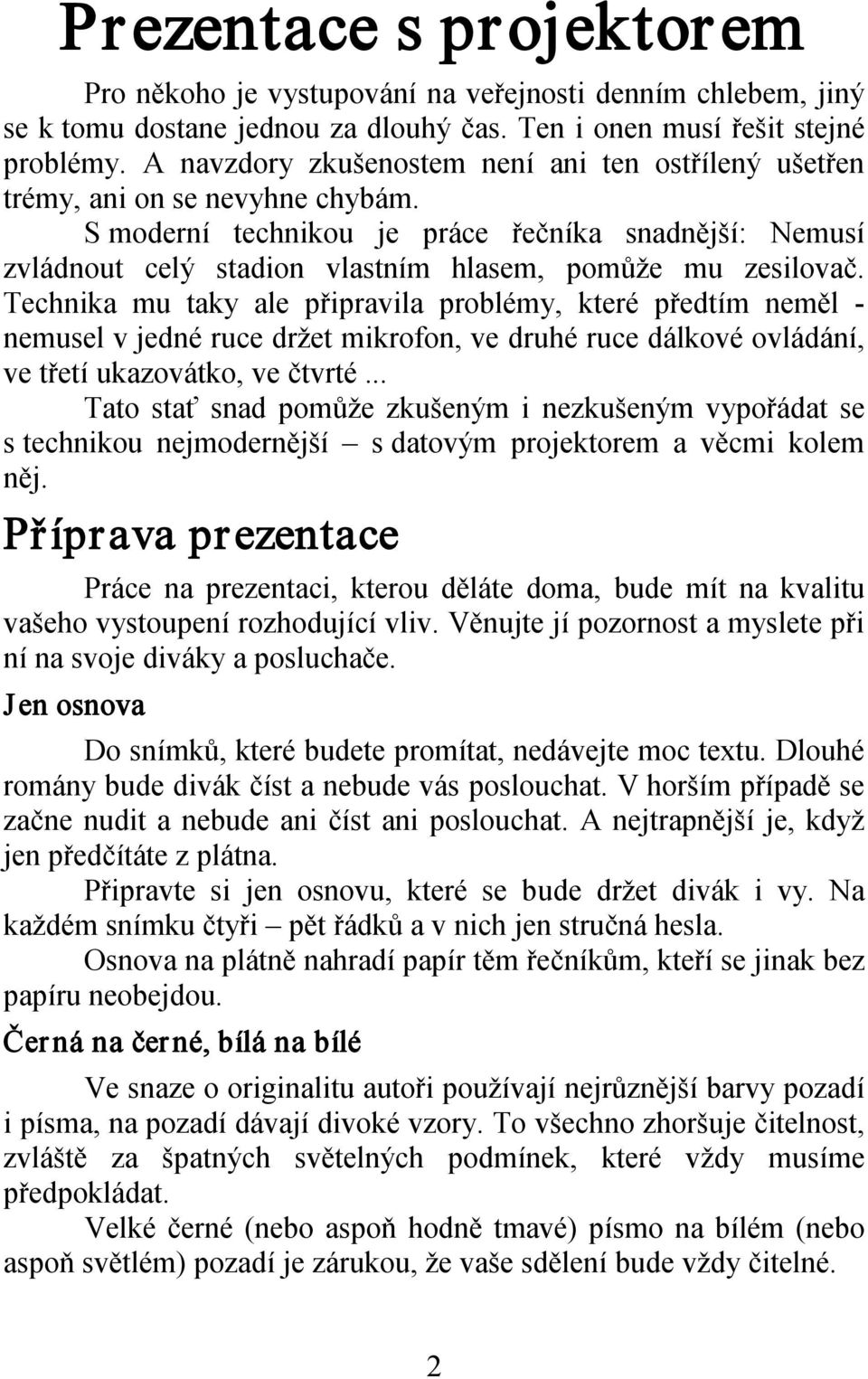 S moderní technikou je práce řečníka snadnější: Nemusí zvládnout celý stadion vlastním hlasem, pomůže mu zesilovač.