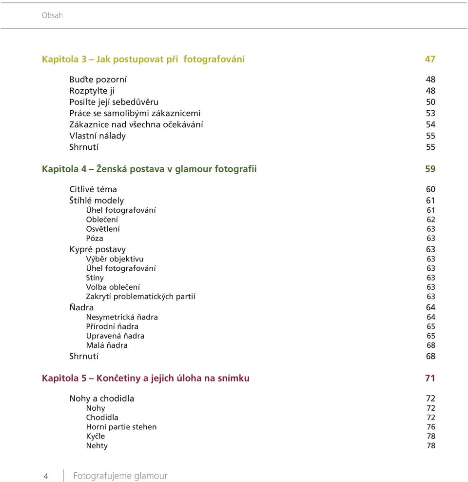 63 Kypré postavy 63 Výběr objektivu 63 Úhel fotografování 63 Stíny 63 Volba oblečení 63 Zakrytí problematických partií 63 Ňadra 64 Nesymetrická ňadra 64 Přírodní ňadra 65