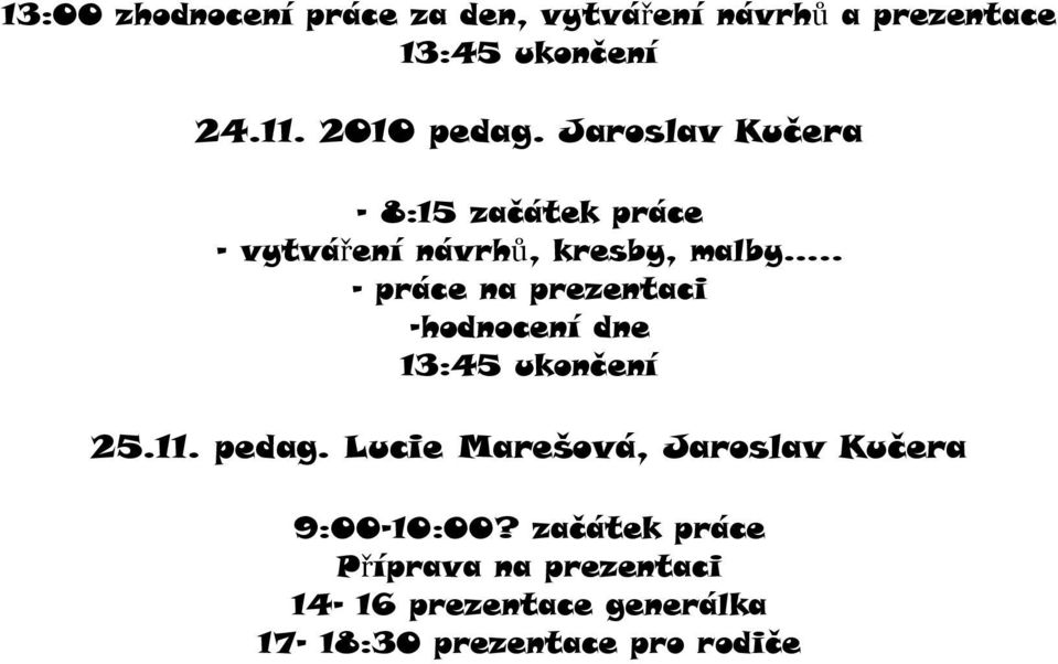 . - práce na prezentaci -hodnocení dne 13:45 ukončení 25.11. pedag.