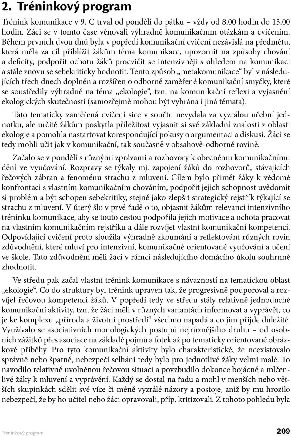 procvičit se intenzivněji s ohledem na komunikaci a stále znovu se sebekriticky hodnotit.