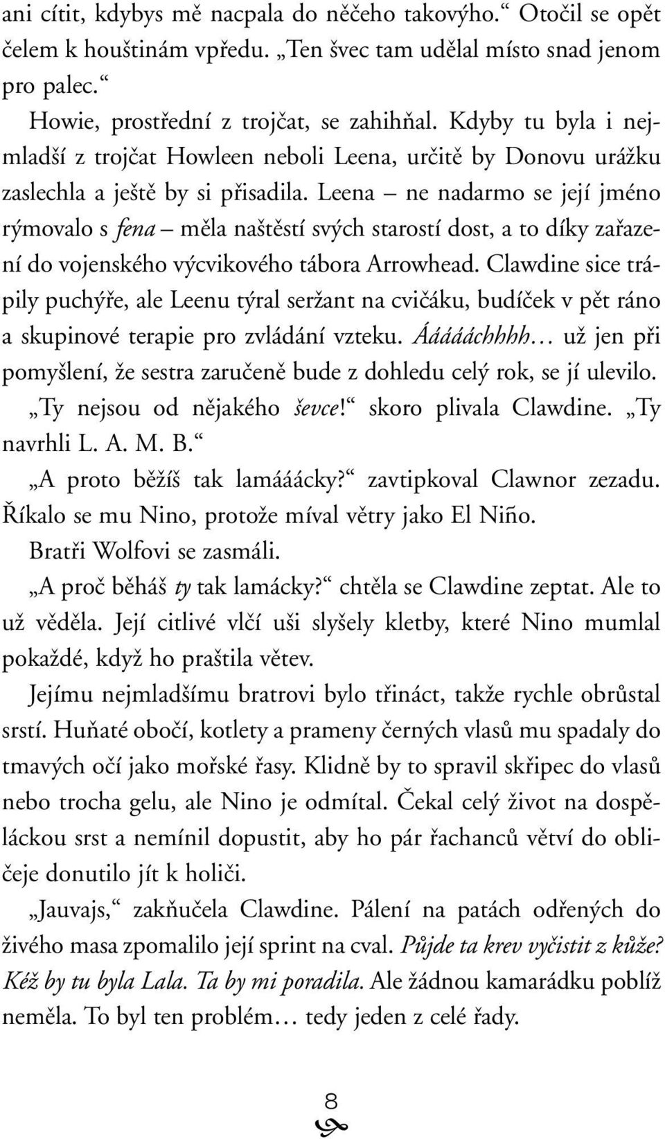 Leena ne nadarmo se její jméno r movalo s fena mûla na tûstí sv ch starostí dost, a to díky zafiazení do vojenského v cvikového tábora Arrowhead.