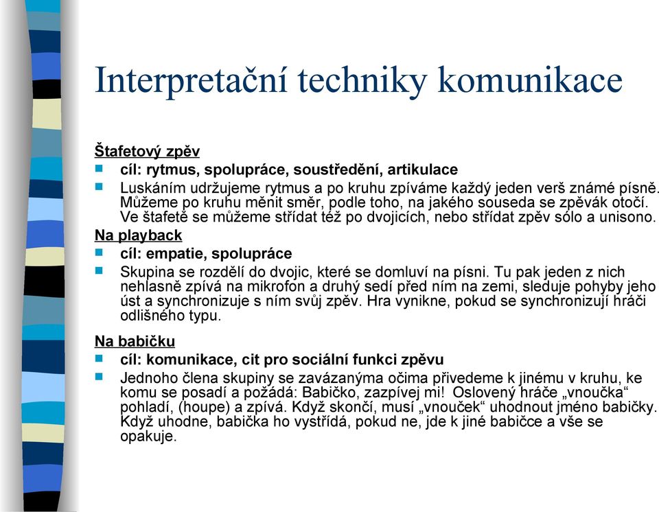 Na playback cíl: empatie, spolupráce Skupina se rozdělí do dvojic, které se domluví na písni.