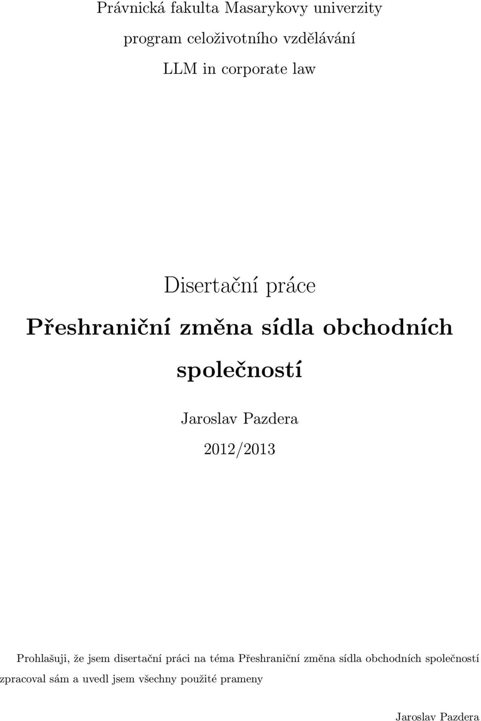 Jaroslav Pazdera 2012/2013 Prohlašuji, že jsem disertační práci na téma Přeshraniční
