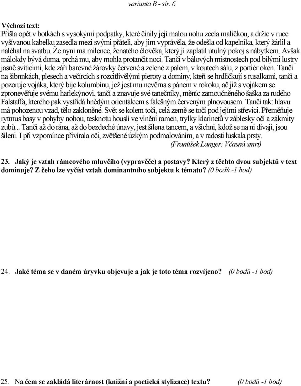 kapelníka, který žárlil a naléhal na svatbu. Že nyní má milence, ženatého člověka, který jí zaplatil útulný pokoj s nábytkem. Avšak málokdy bývá doma, prchá mu, aby mohla protančit noci.