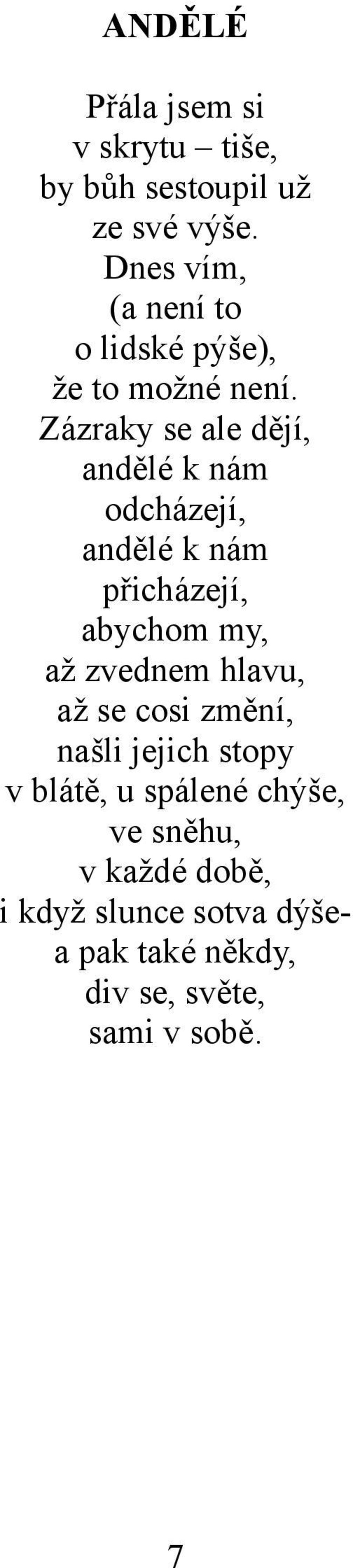 Zázraky se ale dějí, andělé k nám odcházejí, andělé k nám přicházejí, abychom my, až zvednem