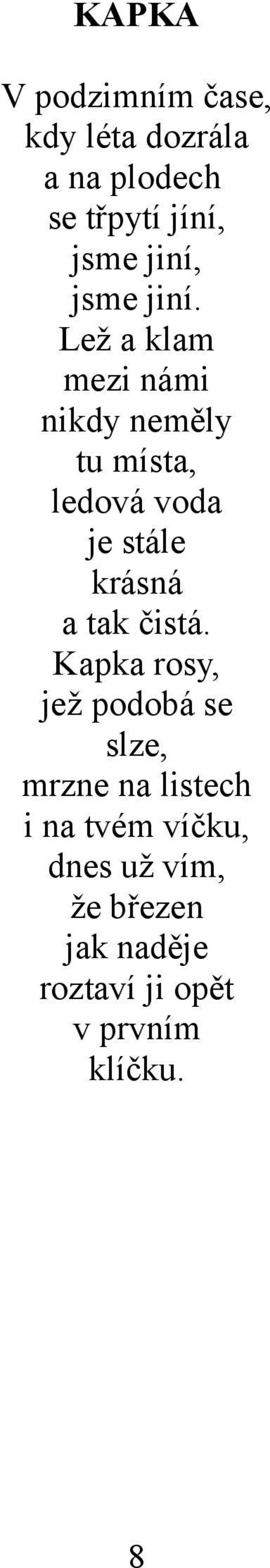 Lež a klam mezi námi nikdy neměly tu místa, ledová voda je stále krásná a tak