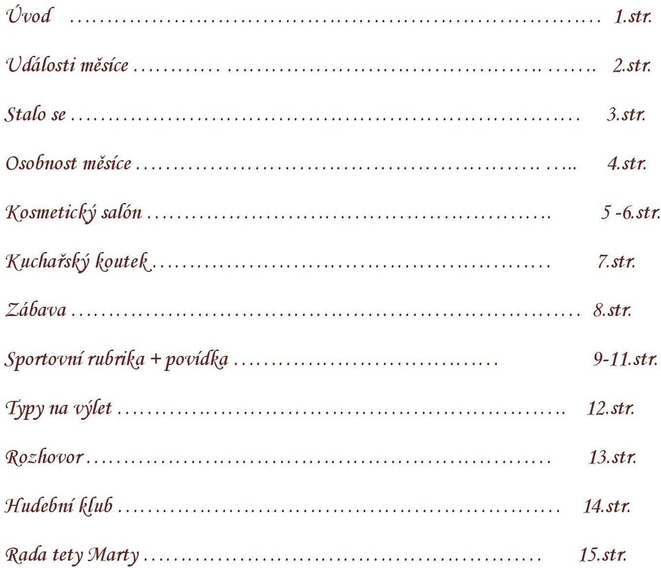 str. Sportovní rubrika + povídka 9-11.str. Typy na výlet. 12.str. Rozhovor Hudební klub Rada tety Marty 13.