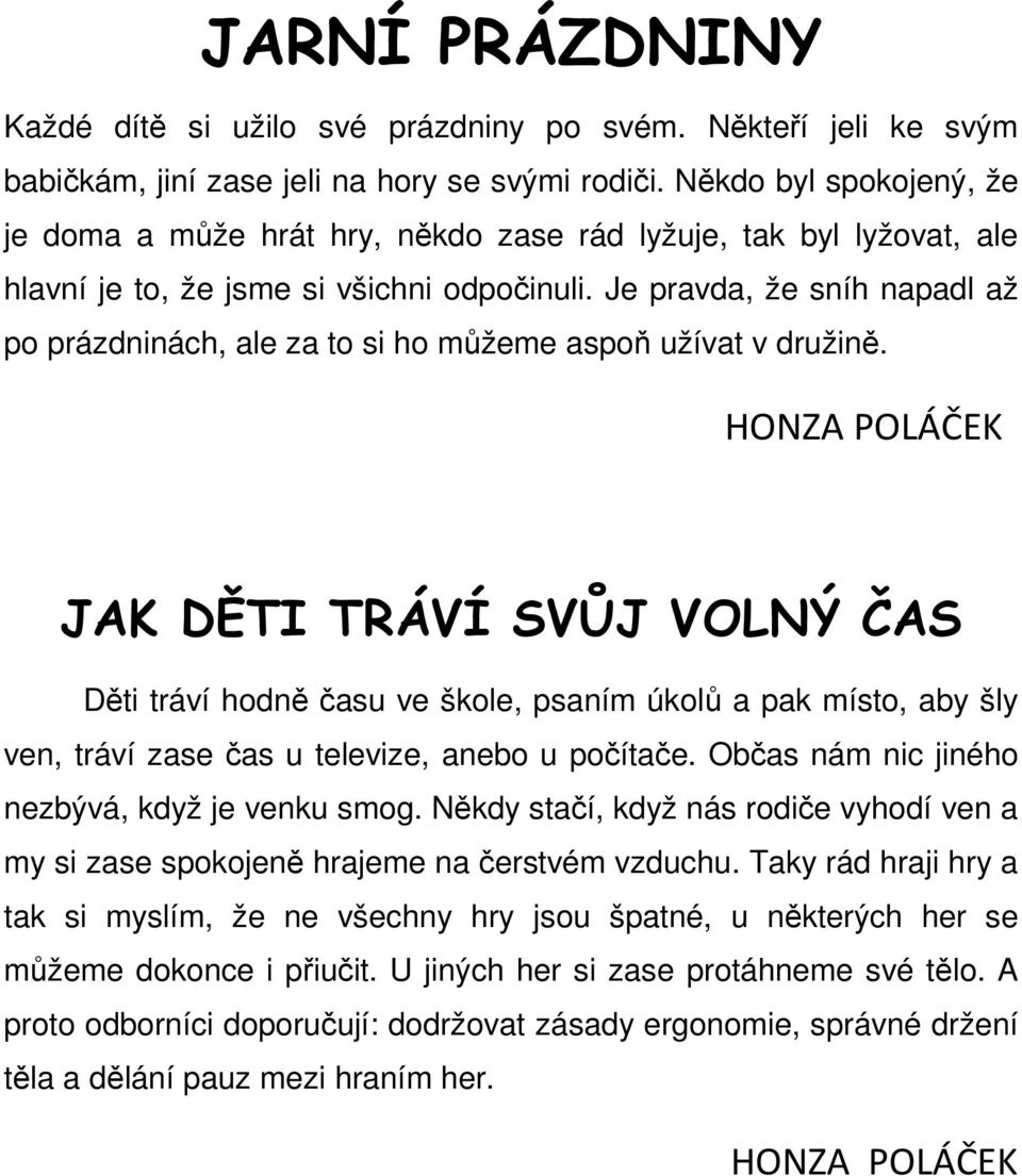 Je pravda, že sníh napadl až po prázdninách, ale za to si ho můžeme aspoň užívat v družině.