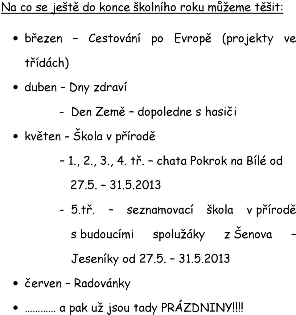 , 4. tř. chata Pokrok na Bílé od 27.5. 31.5.2013-5.tř. seznamovací škola v přírodě s budoucími spolužáky z Šenova Jeseníky od 27.