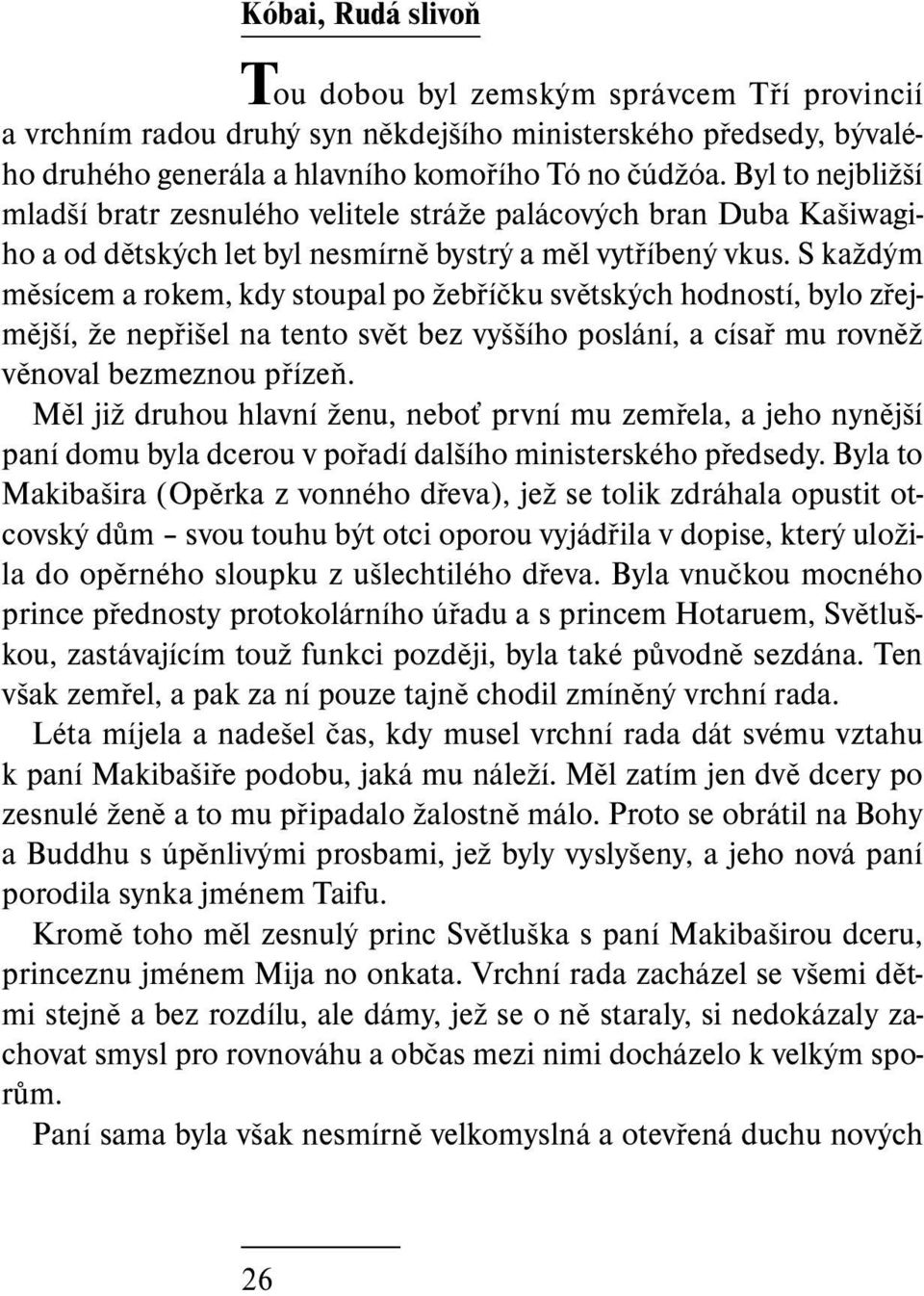 S každým měsícem a rokem, kdy stoupal po žebříčku světských hodností, bylo zřejmější, že nepřišel na tento svět bez vyššího poslání, a císař mu rovněž věnoval bezmeznou přízeň.