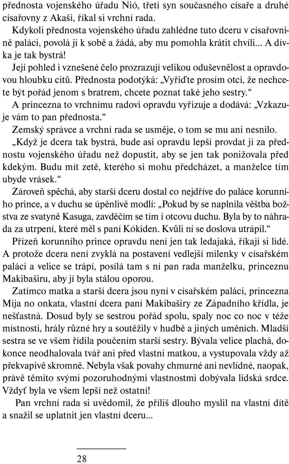 Její pohled i vznešené čelo prozrazují velikou oduševnělost a opravdovou hloubku citů. Přednosta podotýká: Vyřiďte prosím otci, že nechcete být pořád jenom s bratrem, chcete poznat také jeho sestry.