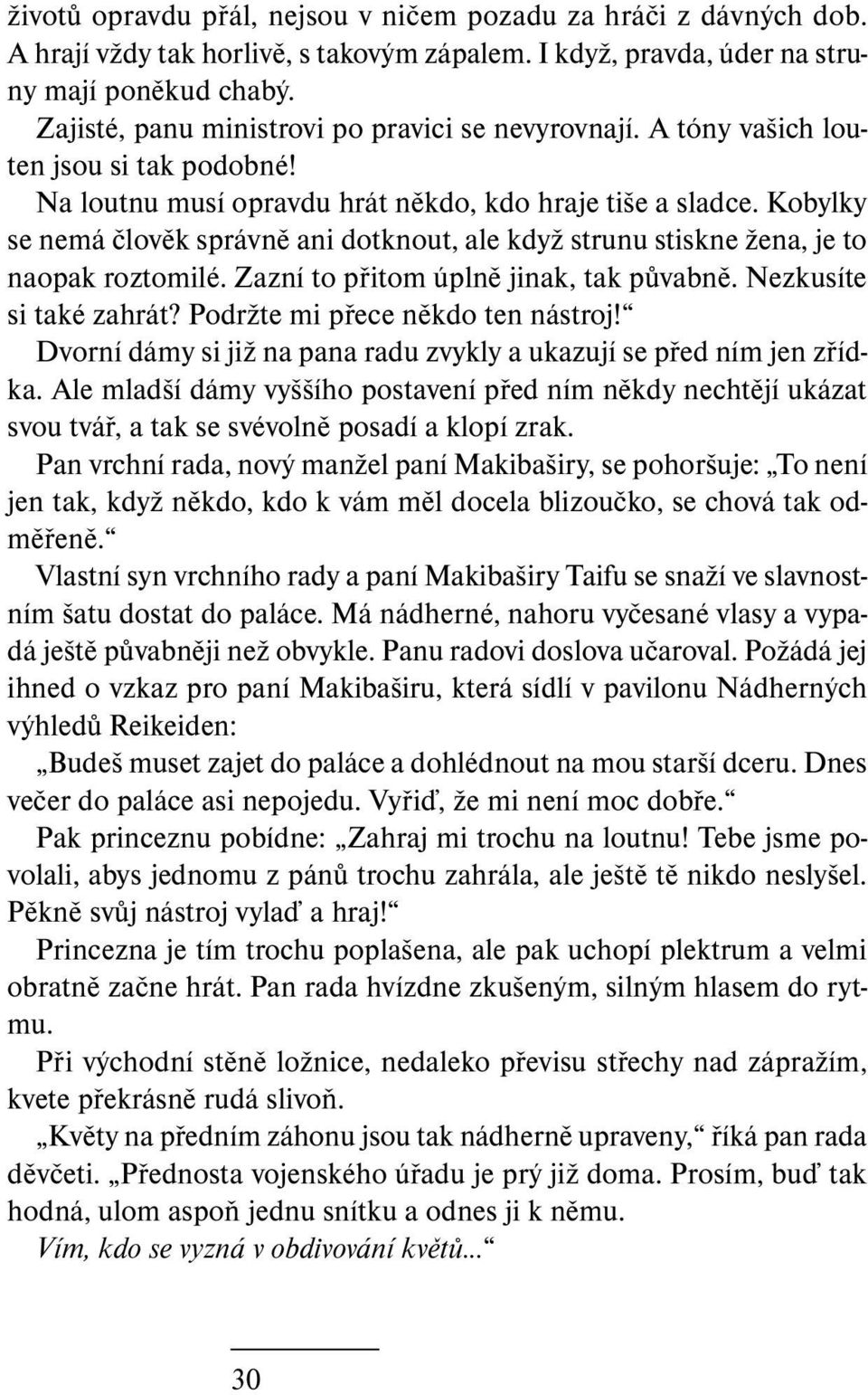 Kobylky se nemá člověk správně ani dotknout, ale když strunu stiskne žena, je to naopak roztomilé. Zazní to přitom úplně jinak, tak půvabně. Nezkusíte si také zahrát?