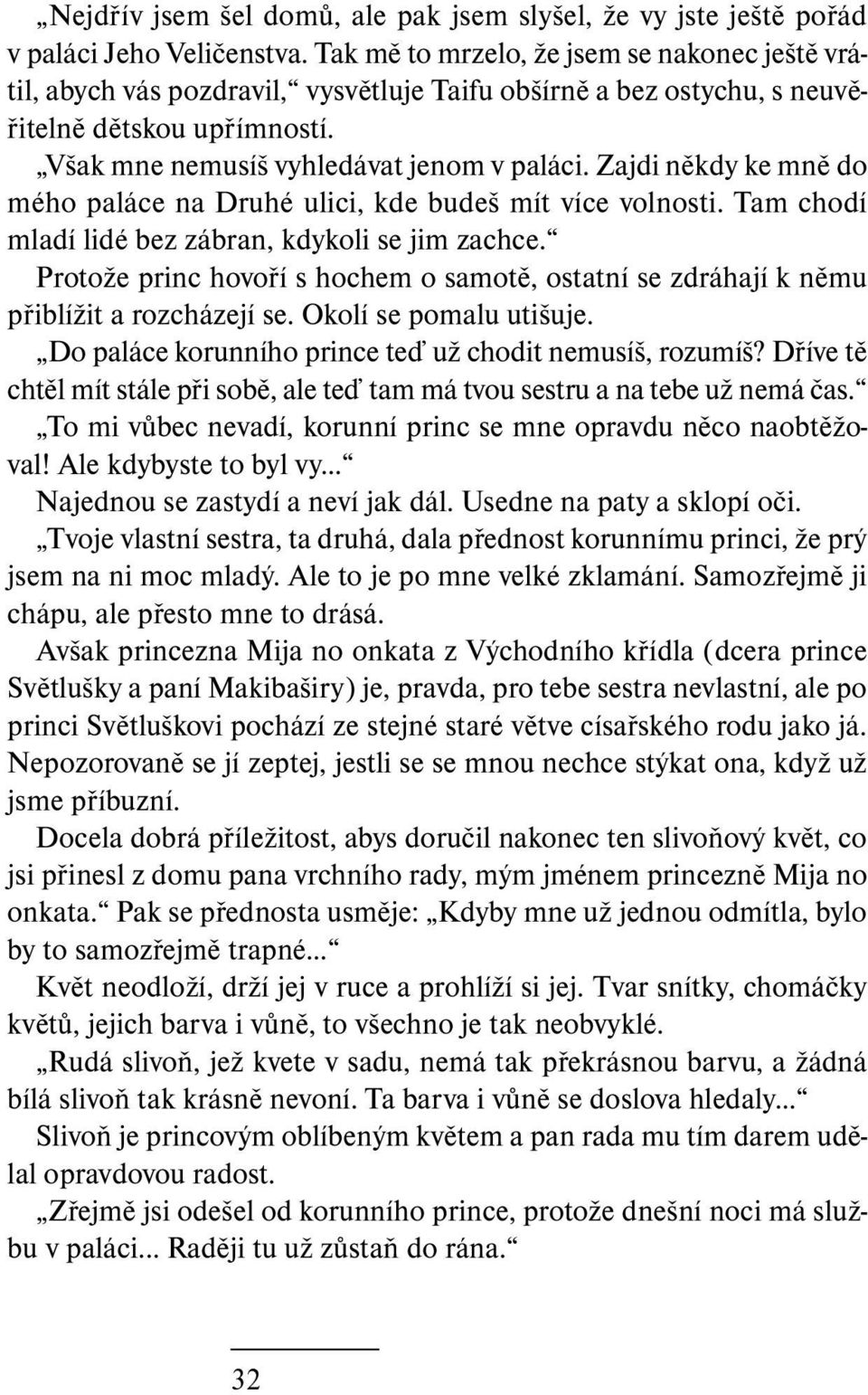 Zajdi někdy ke mně do mého paláce na Druhé ulici, kde budeš mít více volnosti. Tam chodí mladí lidé bez zábran, kdykoli se jim zachce.