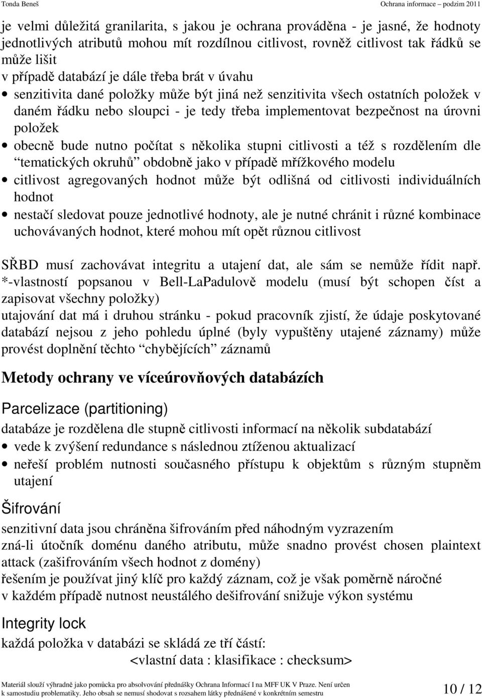 bude nutno počítat s několika stupni citlivosti a též s rozdělením dle tematických okruhů obdobně jako v případě mřížkového modelu citlivost agregovaných hodnot může být odlišná od citlivosti