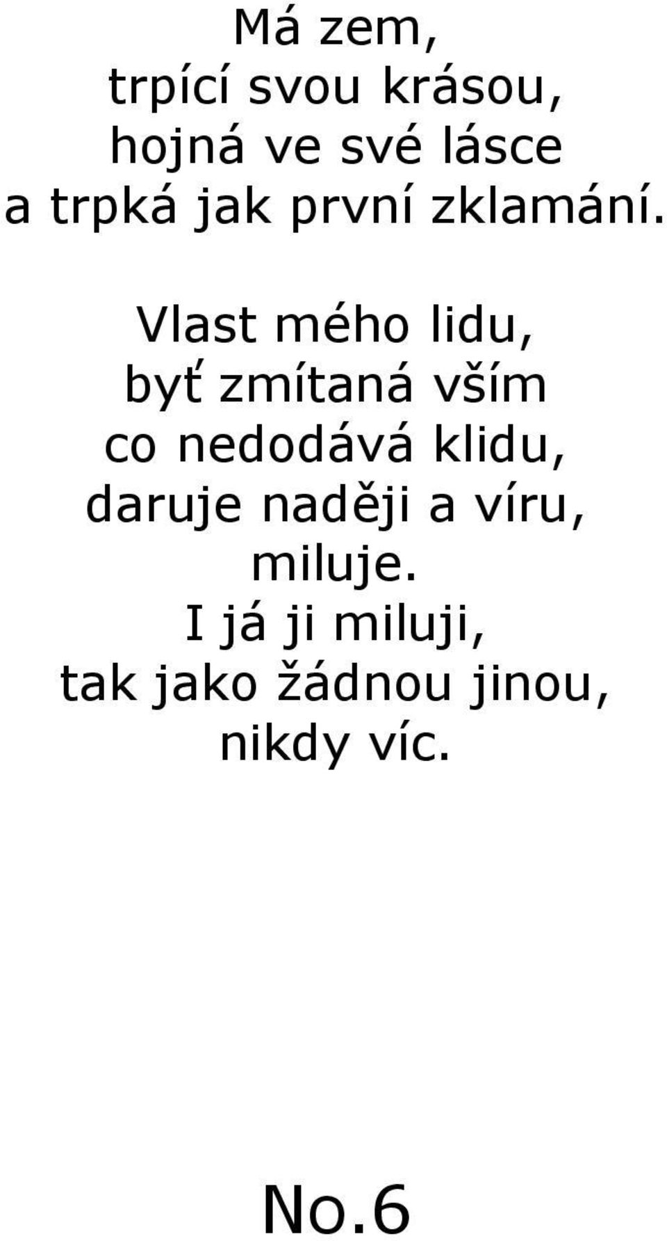 Vlast mého lidu, byť zmítaná vším co nedodává klidu,