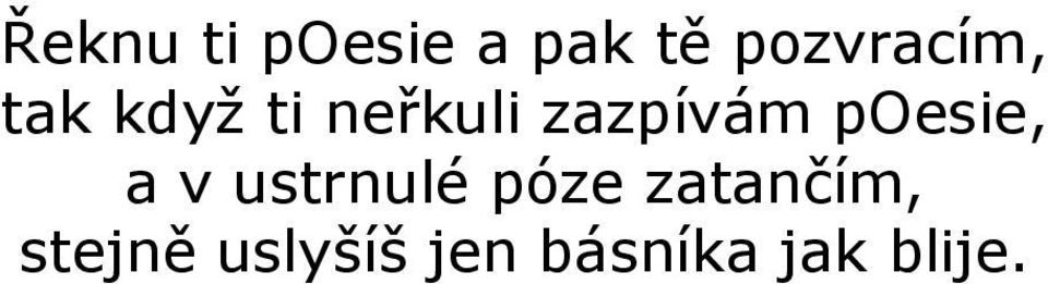 zazpívám poesie, a v ustrnulé póze