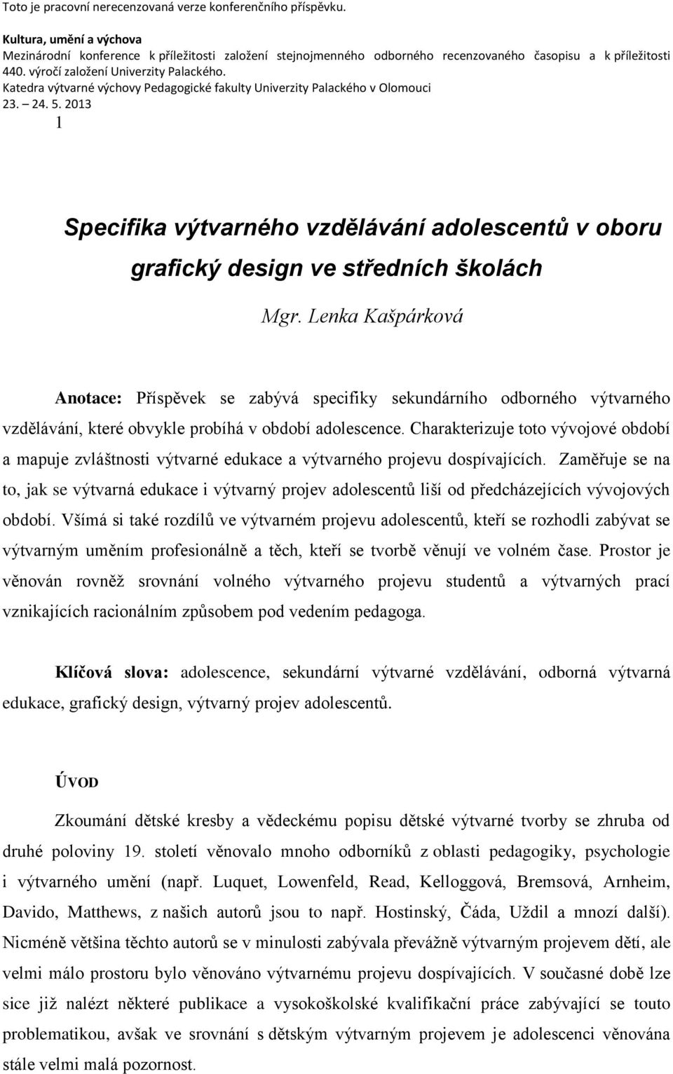 Charakterizuje toto vývojové období a mapuje zvláštnosti výtvarné edukace a výtvarného projevu dospívajících.