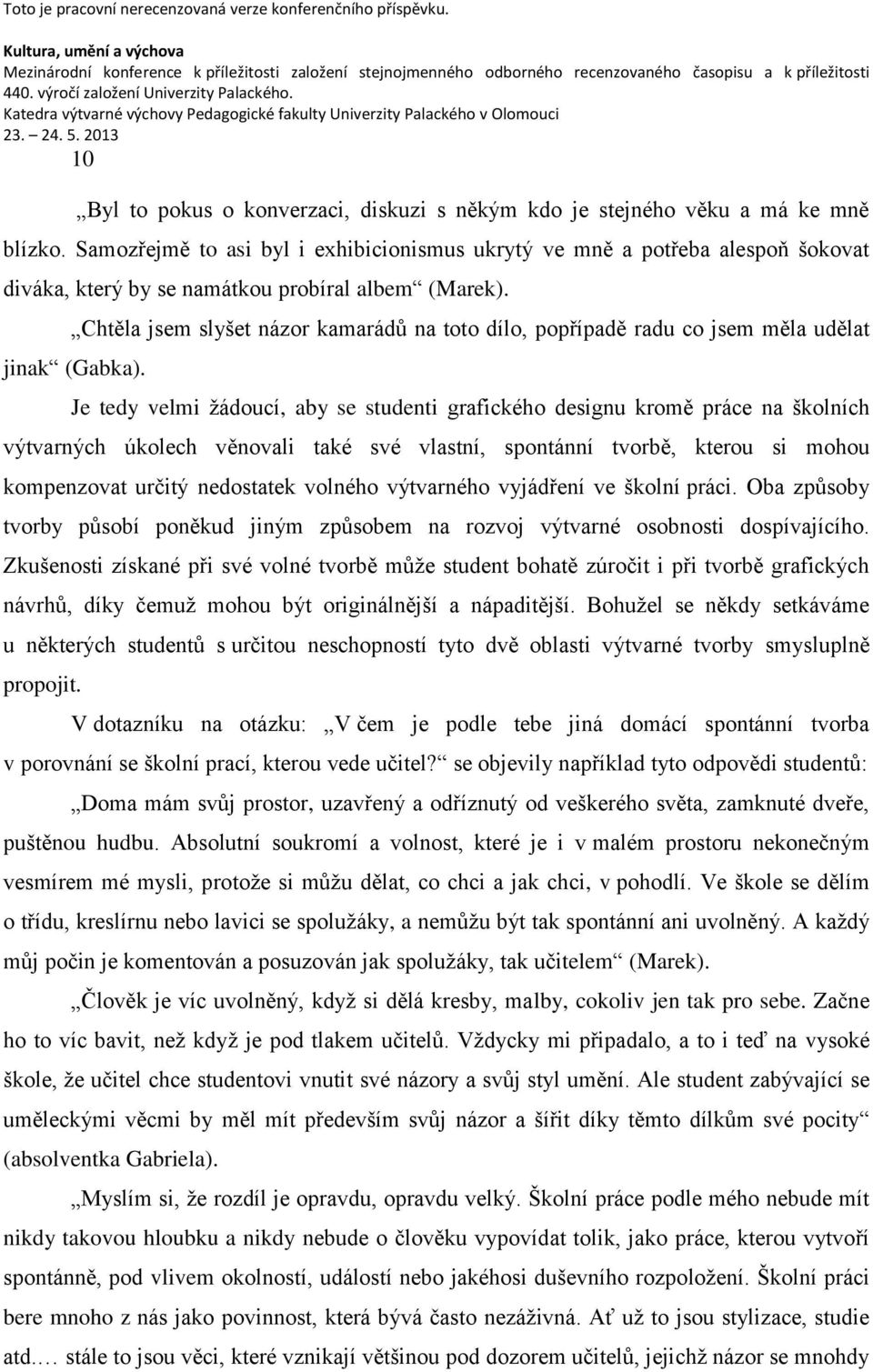 Chtěla jsem slyšet názor kamarádů na toto dílo, popřípadě radu co jsem měla udělat jinak (Gabka).