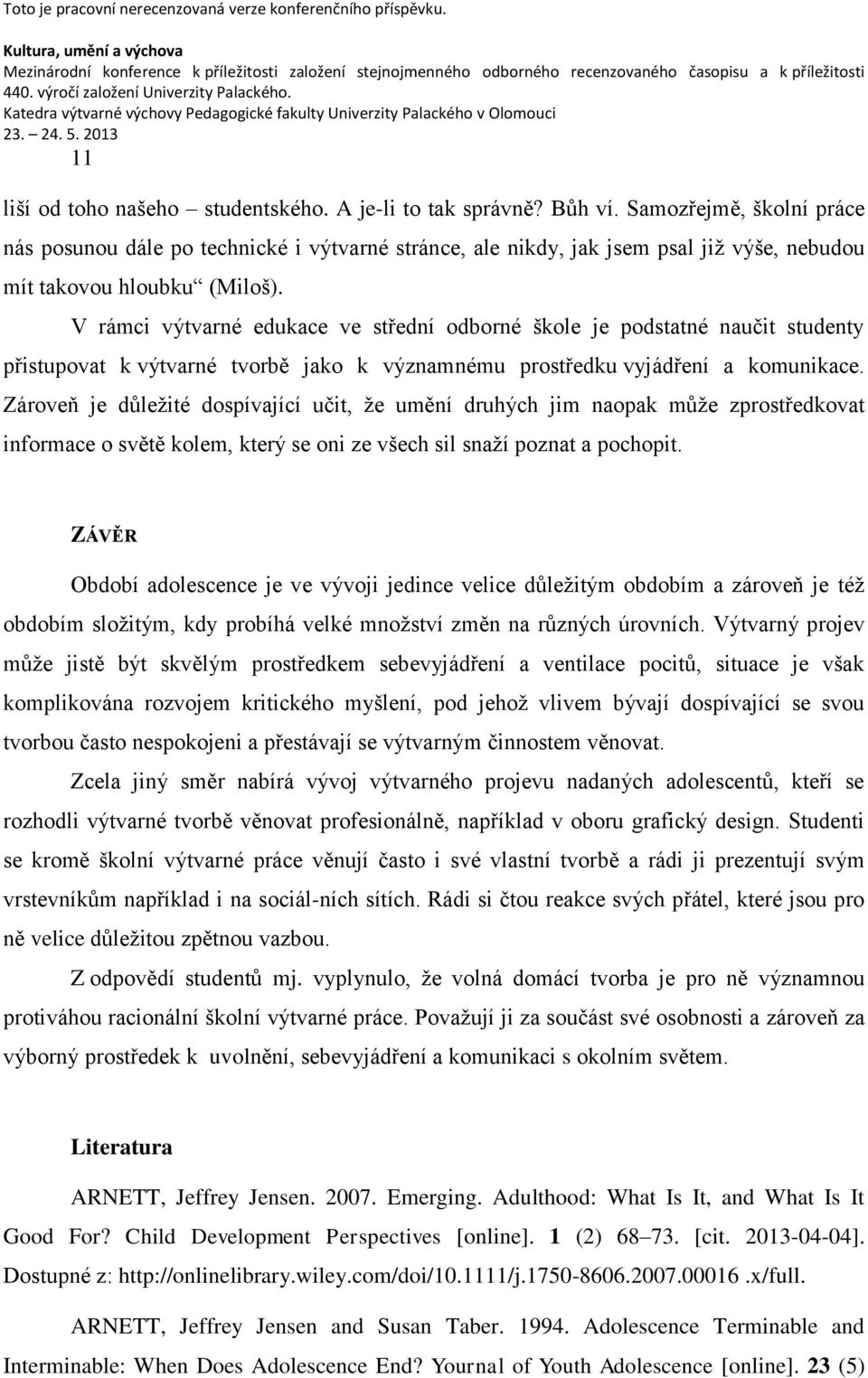 V rámci výtvarné edukace ve střední odborné škole je podstatné naučit studenty přistupovat k výtvarné tvorbě jako k významnému prostředku vyjádření a komunikace.