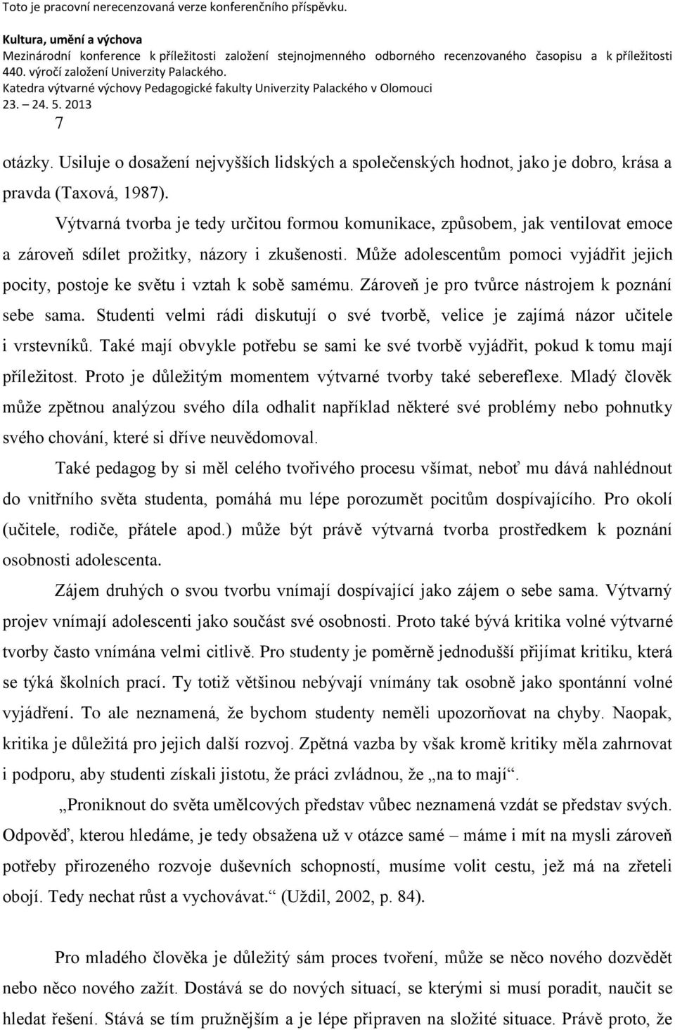 Může adolescentům pomoci vyjádřit jejich pocity, postoje ke světu i vztah k sobě samému. Zároveň je pro tvůrce nástrojem k poznání sebe sama.