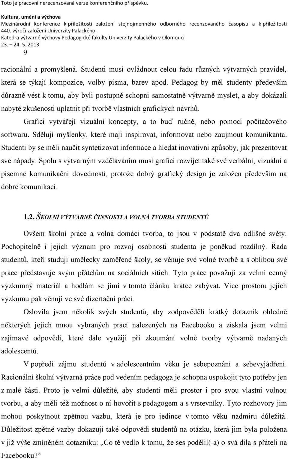 Grafici vytvářejí vizuální koncepty, a to buď ručně, nebo pomocí počítačového softwaru. Sdělují myšlenky, které mají inspirovat, informovat nebo zaujmout komunikanta.