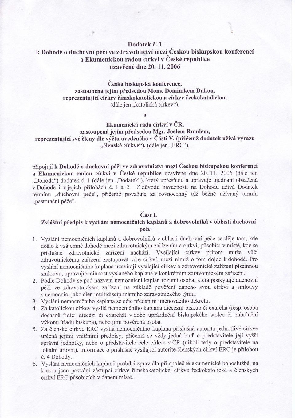 Dominikem Dukou, reprezentujfcf cirkev iimskokatolickou a cfrkev ieckokatolickou (d61e j en,,katoiicks cirkev"), Ekumenickf rada cirkvf n CR. zastoupeni jejim piedsedou Mgr.