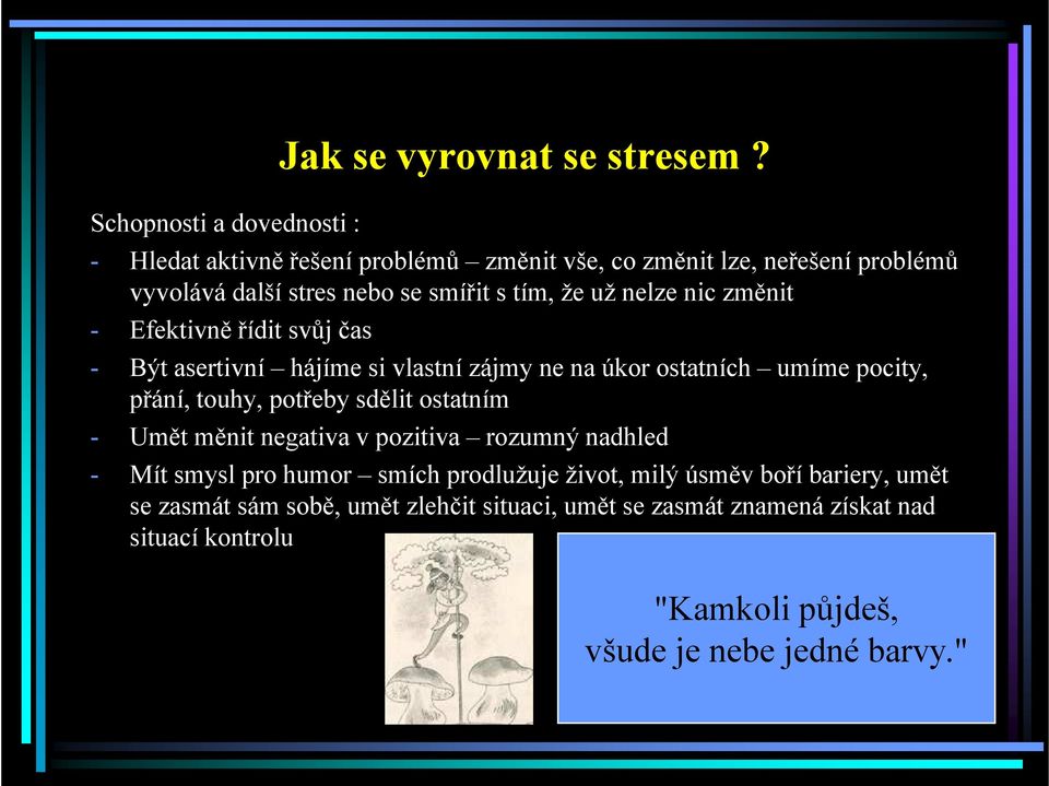 Efektivně řídit svůj čas - Být asertivní hájíme si vlastní zájmy ne na úkor ostatních umíme pocity, přání, touhy, potřeby sdělit ostatním - Umět měnit