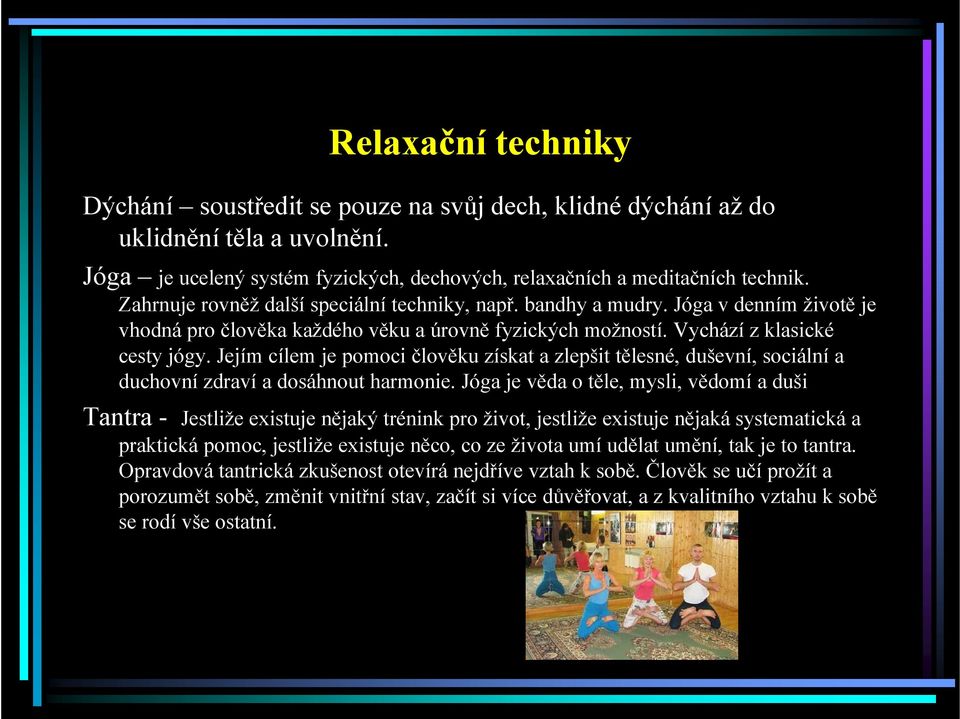 Jejím cílem je pomoci člověku získat a zlepšit tělesné, duševní, sociální a duchovní zdraví a dosáhnout harmonie.