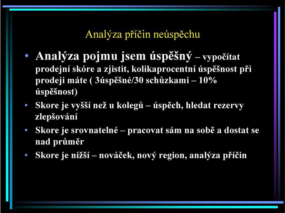 úspěšnost) Skore je vyšší než u kolegů úspěch, hledat rezervy zlepšování Skore je