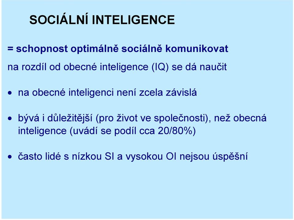 závislá bývá i důležitější (pro život ve společnosti), než obecná