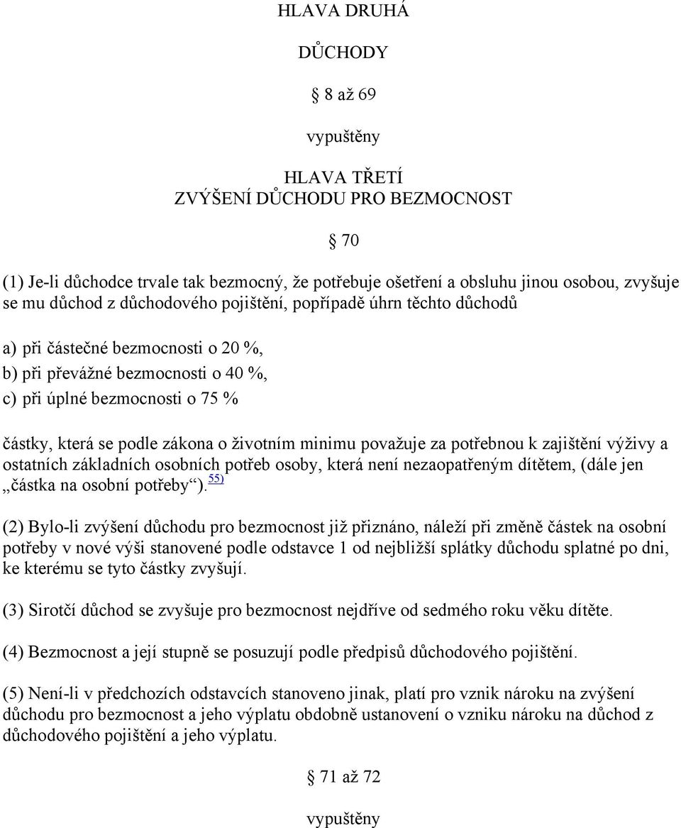 minimu považuje za potřebnou k zajištění výživy a ostatních základních osobních potřeb osoby, která není nezaopatřeným dítětem, (dále jen částka na osobní potřeby ).