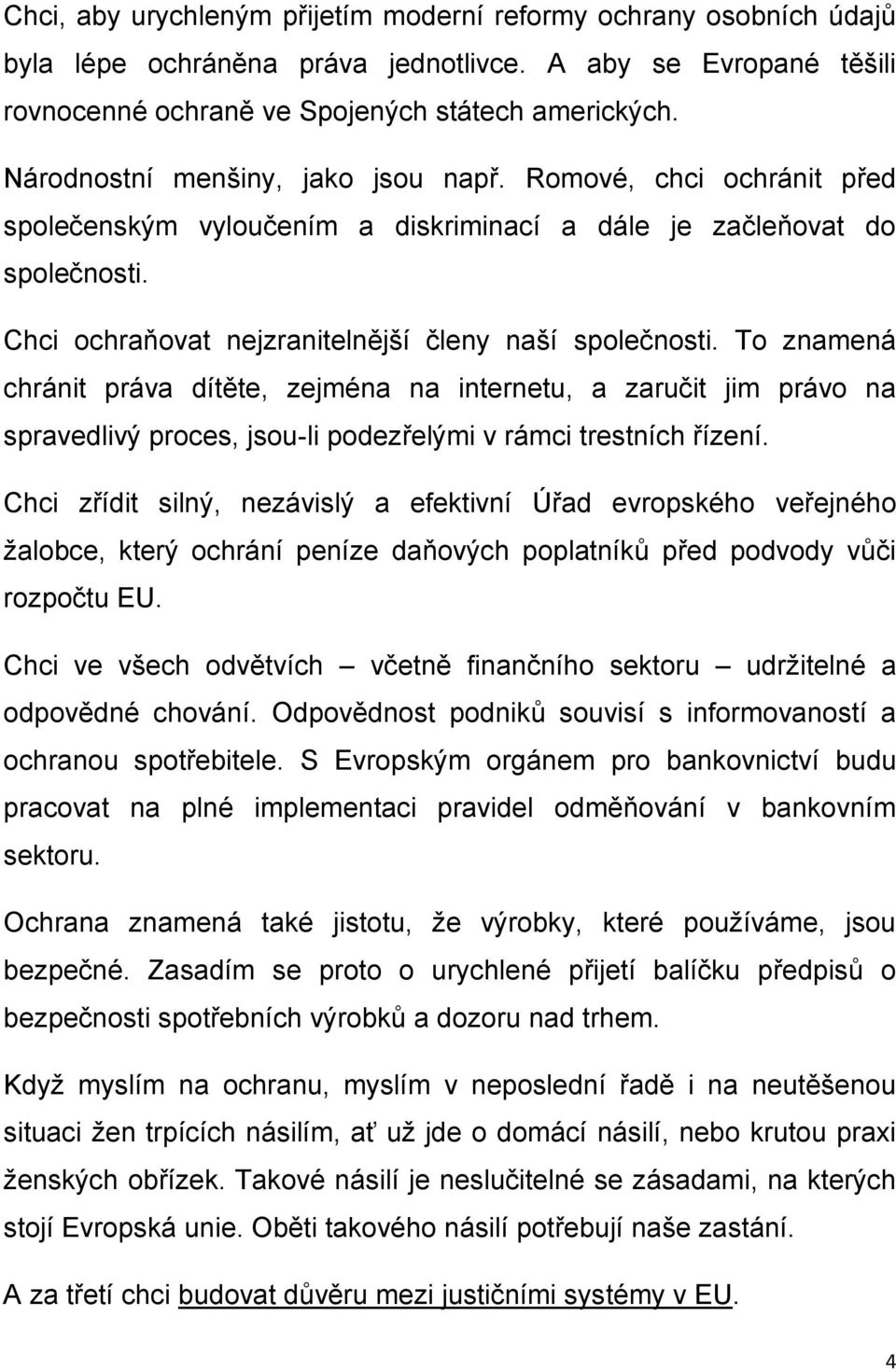 To znamená chránit práva dítěte, zejména na internetu, a zaručit jim právo na spravedlivý proces, jsou-li podezřelými v rámci trestních řízení.