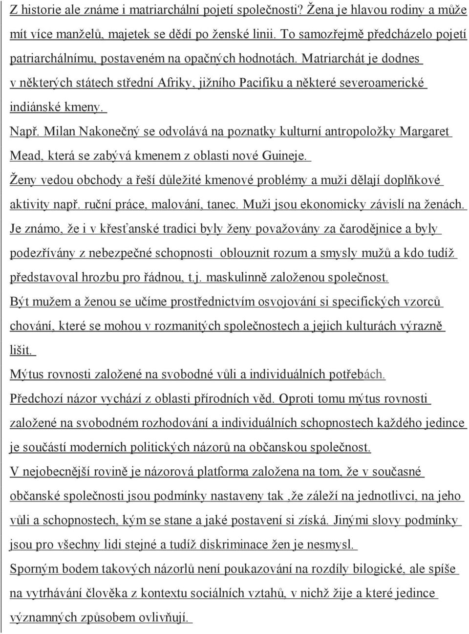 Např. Milan Nakonečný se odvolává na poznatky kulturní antropoložky Margaret Mead, která se zabývá kmenem z oblasti nové Guineje.