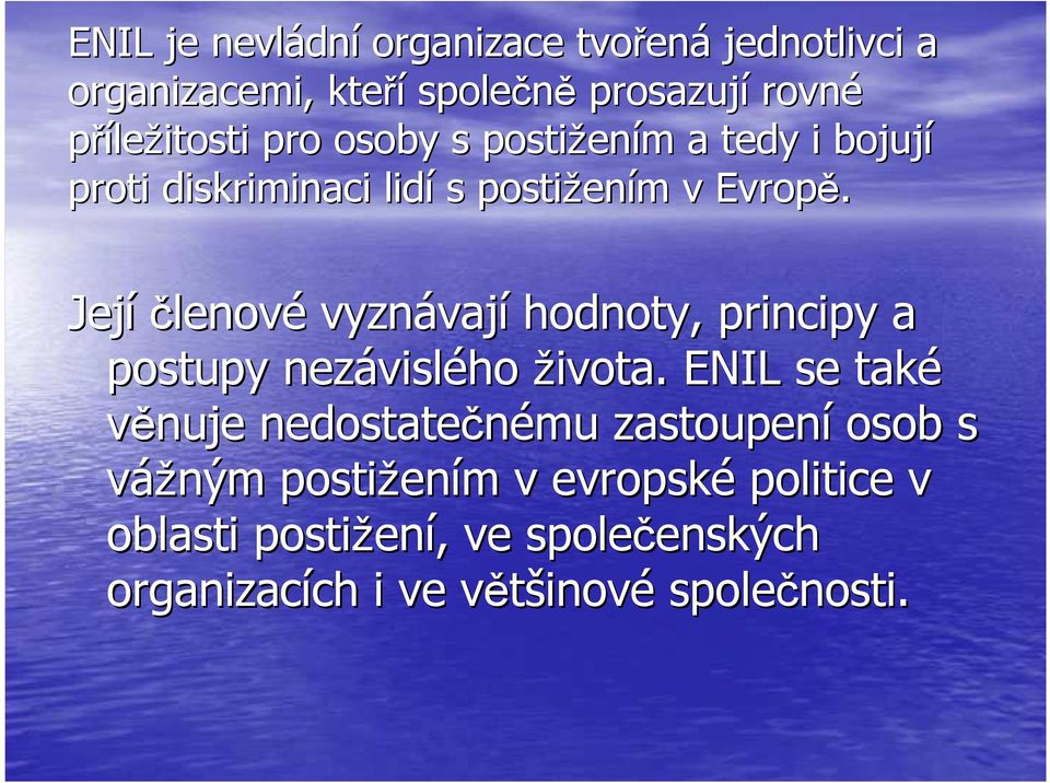 Jejíčlenov lenové vyznávaj vají hodnoty, principy a postupy nezávisl vislého života.