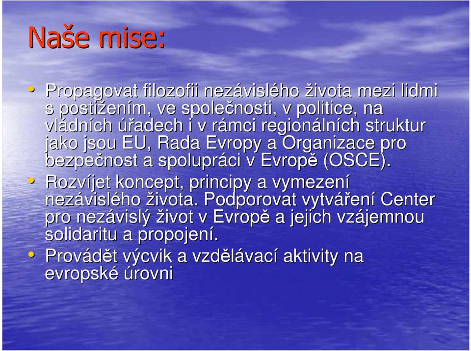 spolupráci v Evropě (OSCE). Rozvíjet koncept, principy a vymezení nezávisl vislého života.