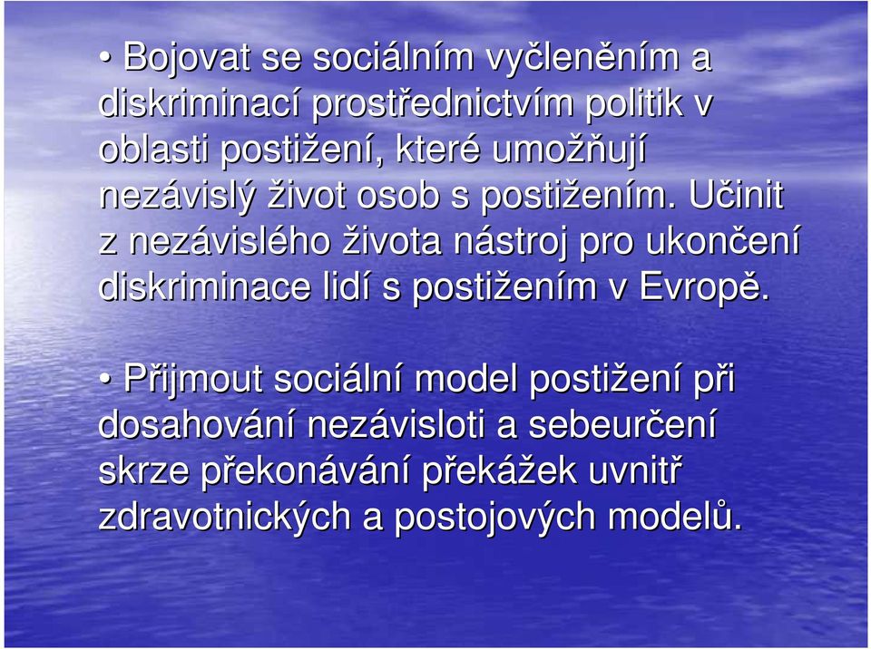 Učinit U z nezávisl vislého života nástroj n pro ukončen ení diskriminace lidí s postižen ením m v Evropě.