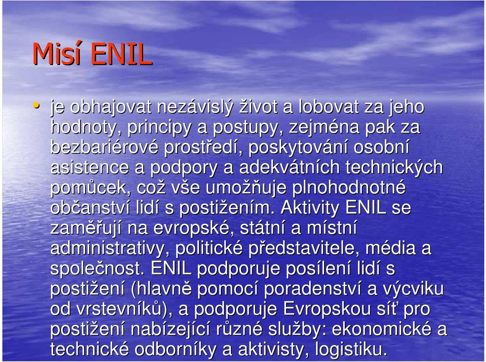 Aktivity ENIL se zaměř ěřují na evropské,, státn tní a místnm stní administrativy, politické představitele, média m a společnost.