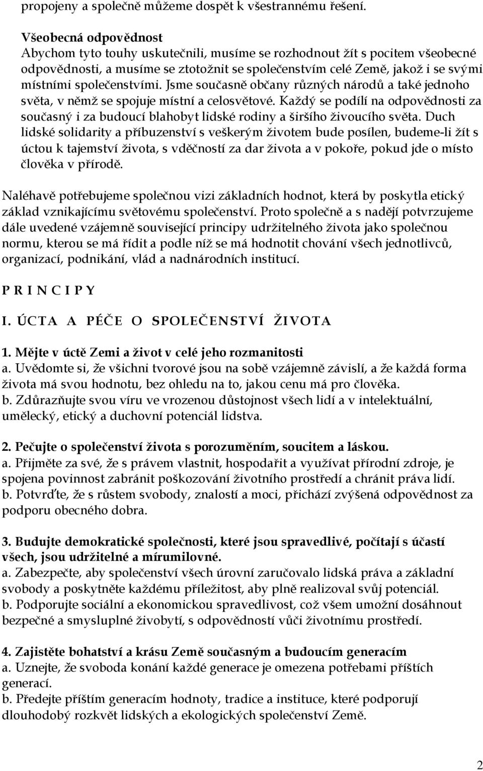 společenstvími. Jsme současně občany různých národů a také jednoho světa, v němž se spojuje místní a celosvětové.