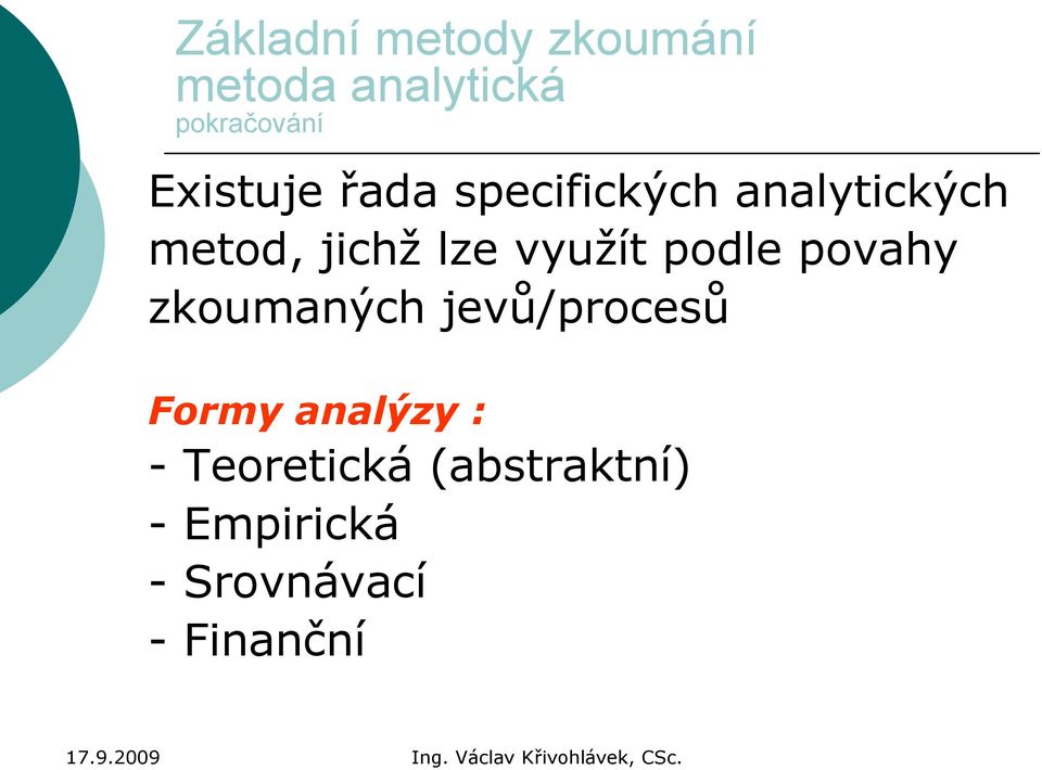 podle povahy zkoumaných jevů/procesů Formy analýzy