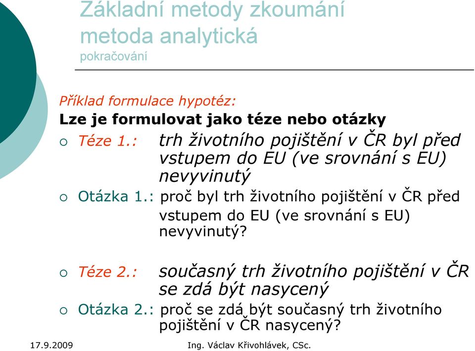 : proč byl trh životního pojištění v ČR před vstupem do EU (ve srovnání s EU) nevyvinutý? Téze 2.