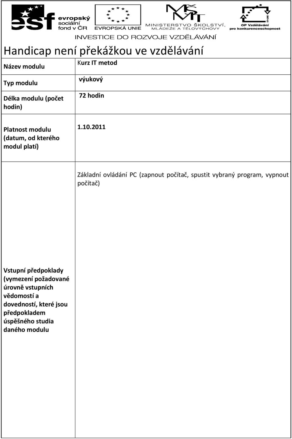 2011 Základní ovládání PC (zapnout počítač, spustit vybraný program, vypnout počítač) Vstupní