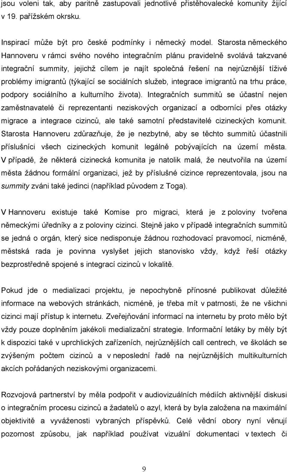 (týkající se sociálních služeb, integrace imigrantů na trhu práce, podpory sociálního a kulturního života).