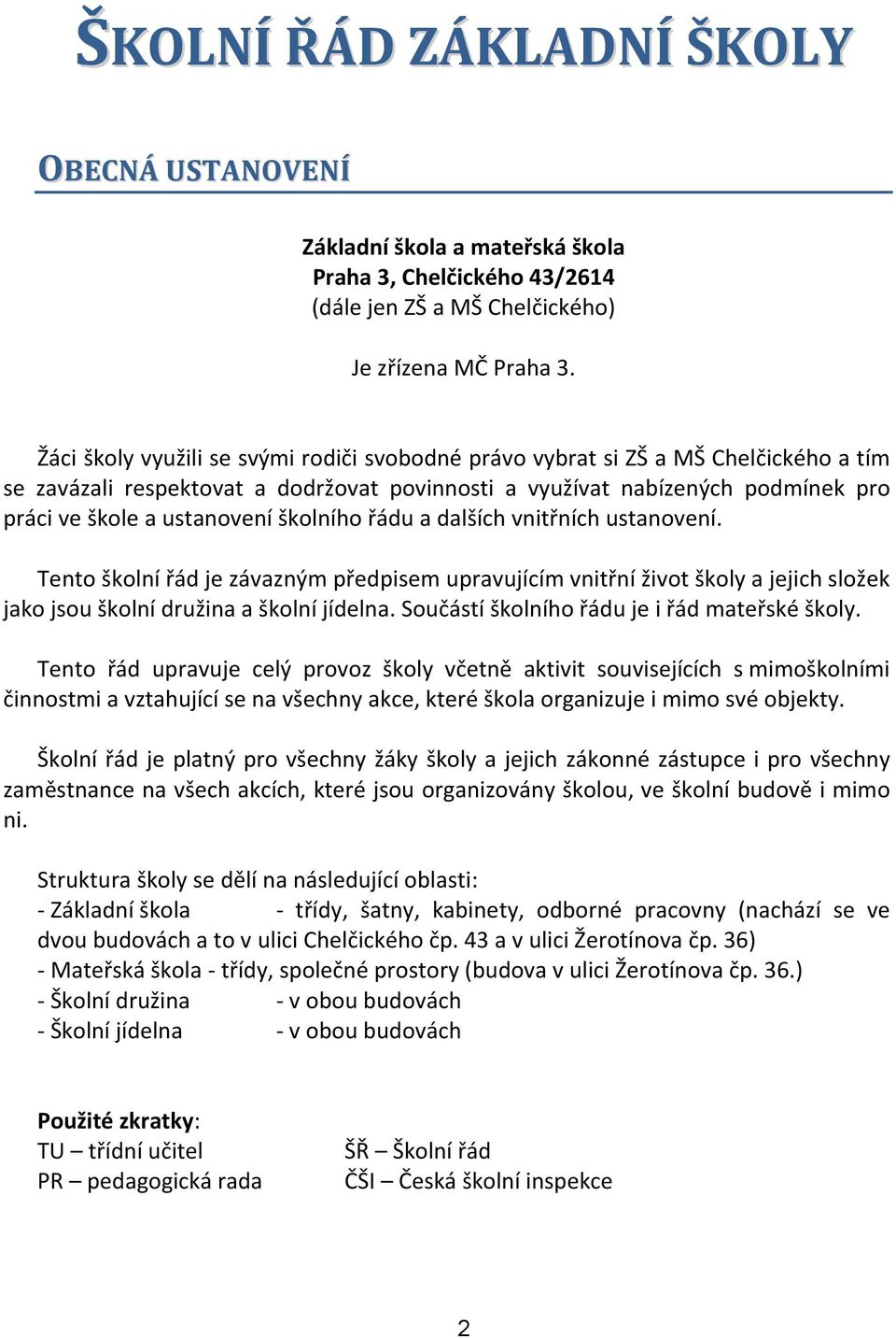 školního řádu a dalších vnitřních ustanovení. Tento školní řád je závazným předpisem upravujícím vnitřní život školy a jejich složek jako jsou školní družina a školní jídelna.